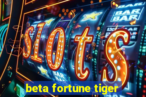 beta fortune tiger